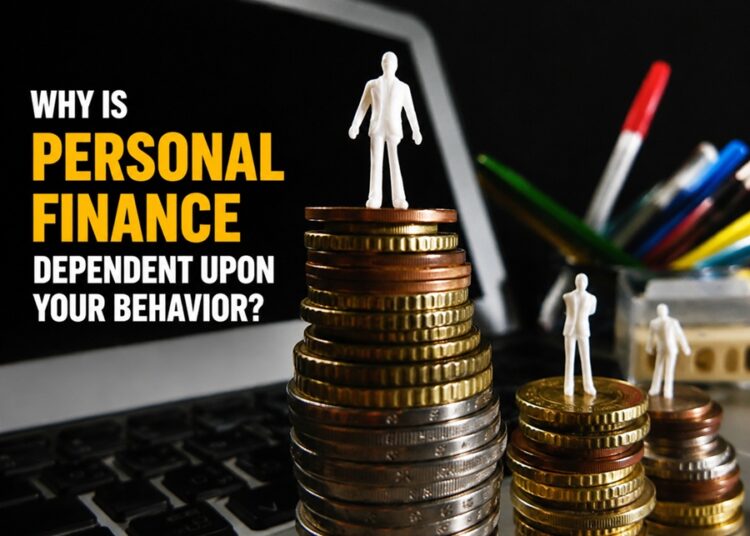 why is personal finance dependent upon your behavior